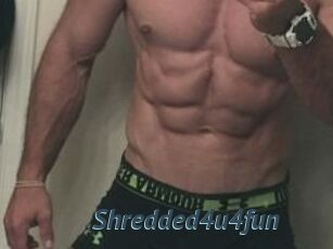 Shredded4u4fun